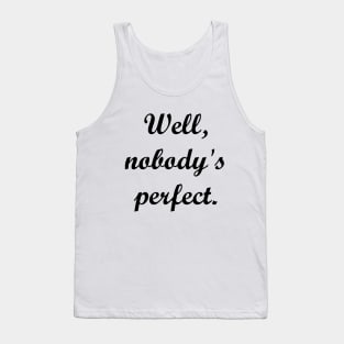 Well, nobodys's perfect. Tank Top